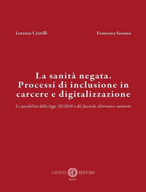 La sanit&agrave; negata. Processi di inclusione in carcere e digitalizzazione. Le possibilit&agrave; della legge 38/2010 e del fascicolo elettronico sanitario
