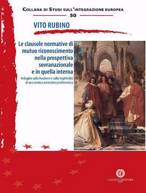 Le clausole normative di mutuo riconoscimento nella prospettiva sovranazionale e in quella interna. Indagine sulla funzione e sulla legittimit&agrave; di una tecnica normativa problematica