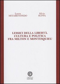 Lessici della libert&agrave;. Cultura e politica fra Milton e Montesquieu