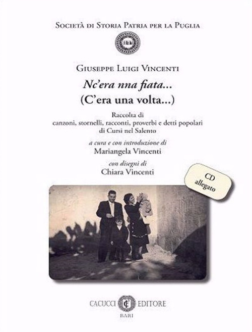 Nc'era nna fiata... (C'era una volta...). Raccolta di canzoni, stornelli, racconti, proverbi e detti popolari di Cursi nel Salento