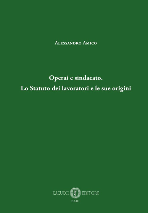 Operai e sindacato. Lo Statuto dei lavoratori e le sue origini