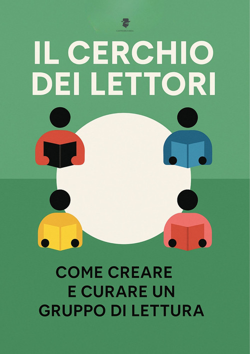 Il cerchio dei lettori. Come creare e curare un gruppo di lettura