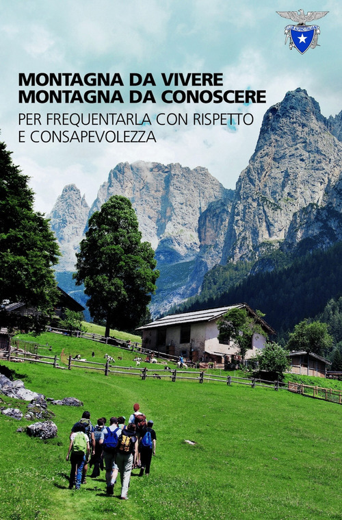 Montagna da vivere, montagna da conoscere. Per frequentarla con rispetto e consapevolezza