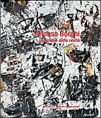 Alfonso Borghi. Alchimie della realt&agrave;