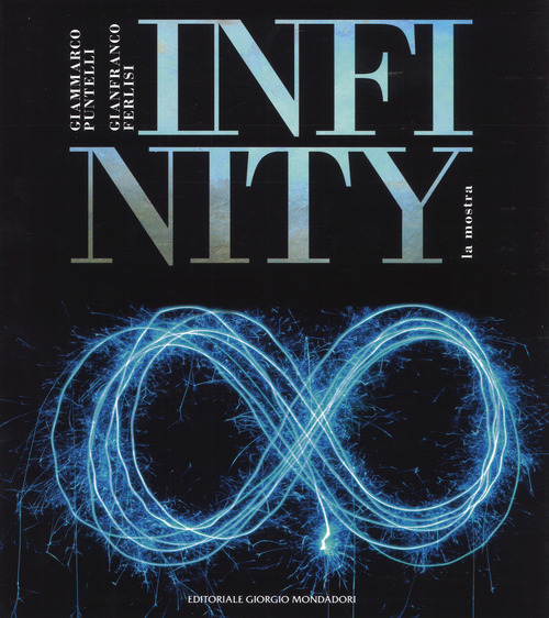 Infinity. Catalogo della mostra (Sabbioneta, 29 luglio-3 settembre 2017)