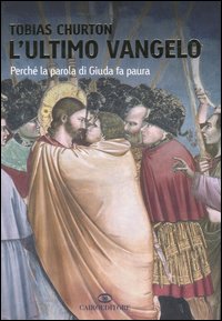 L'ultimo vangelo. Perch&eacute; la parola di Giuda fa paura