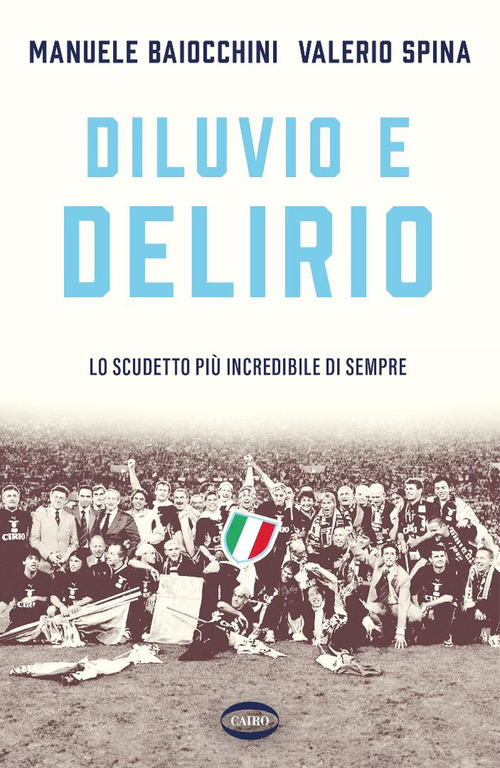 Diluvio e delirio. Lo scudetto pi&ugrave; incredibile di sempre