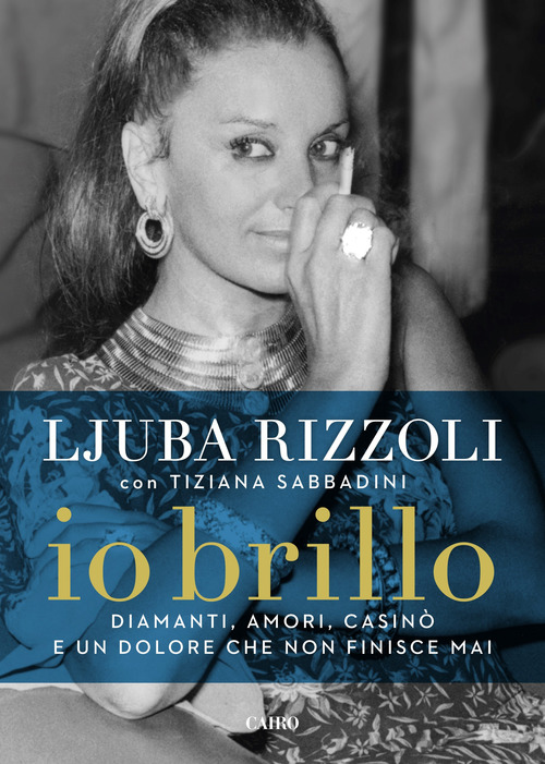 Io brillo. Diamanti, amori, casin&ograve; e un dolore che non finisce mai