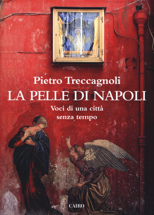 La pelle di Napoli. Voci di una citt&agrave; senza tempo