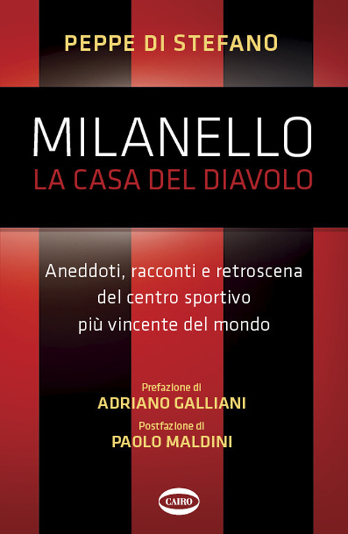 Milanello, la casa del diavolo. Aneddoti, racconti e retroscena del centro sportivo pi&ugrave; vincente del mondo