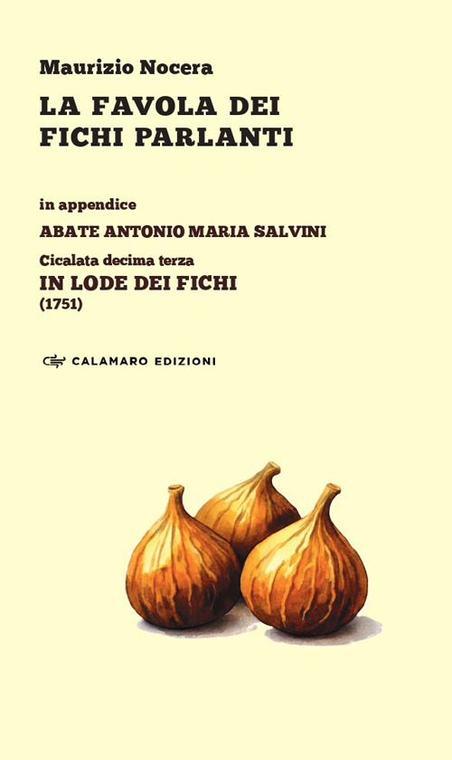 La favola dei fichi parlanti. In appendice: Abate Antonio Maria Salvini, Cicalata decima terza &laquo;In lode dei Fichi&raquo; (1751)