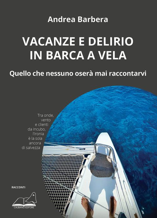 Vacanze e delirio in barca a vela. Quello che nessuno oser&agrave; mai raccontarvi