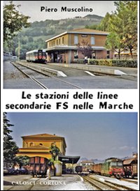 Le stazioni delle linee secondarie FS nelle Marche