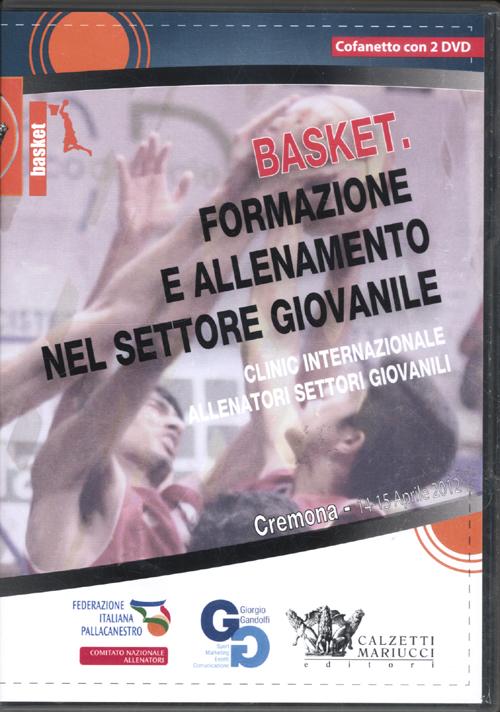 Basket. Formazione e allenamento nel settore giovanile. Clinic internazionale allenatori settori giovanili (Cremona, 14-15 aprile 2012)