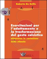 Esercitazioni per l'adattamento e la trasformazione del gesto calcistico attraverso la variazione dello stimolo