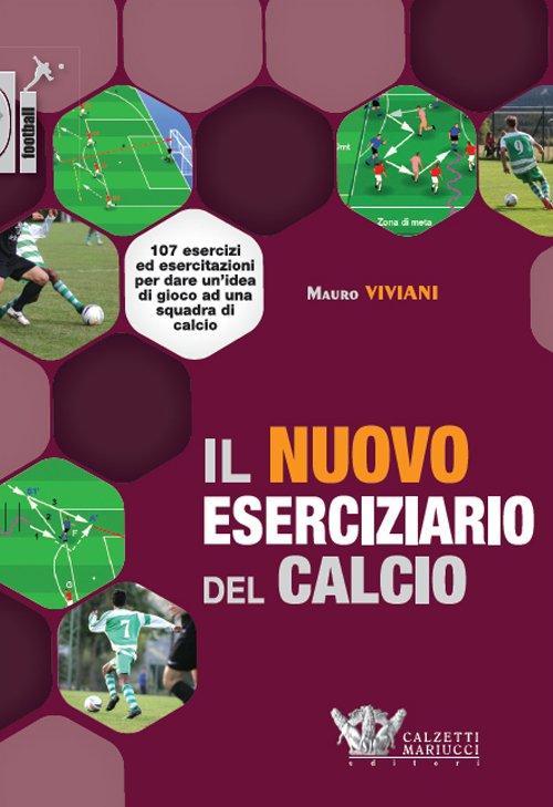 Il nuovo eserciziario del calcio. 107 esercizi ed esercitazioni per dare un'idea di gioco ad una squadra di calcio
