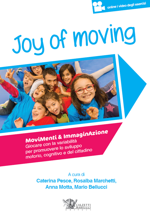 Joy of moving. Movimenti & immaginazione. Giocare con la variabilità per promuovere lo sviluppo motorio, cognitivo e del cittadino