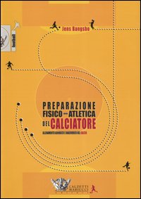 La preparazione fisico-atletica del calciatore. Allenamento aerobico e anaerobico nel calcio