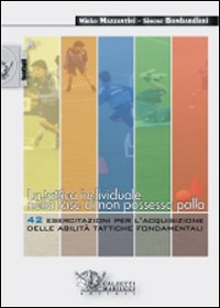La tattica individuale nella fase di non possesso palla. 42 esercitazioni per l'acquisizione delle abilità tattiche fondamentali