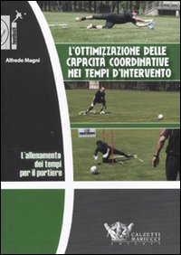 L'allenamento dei tempi per il portiere. L'ottimizzazione delle capacità coordinative nei tempi d'intervento. DVD
