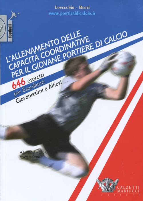 L'allenamento delle capacità coordinative per il giovane portiere di calcio. 646 esercizi per esordienti, giovanissimi e allievi