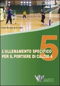 L'allenamento specifico per il portiere di calcio a 5. DVD