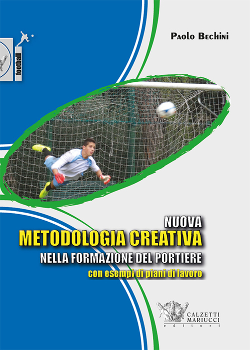 Nuova metodologia creativa nella formazione del portiere con esempi di piani di lavoro
