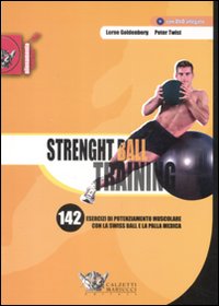 Strenght ball training. 142 esercizi di potenziamento muscolare con la swiss ball e la palla medica