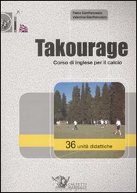 Takourage. Corso di inglese per il calcio. 36 unità didattiche