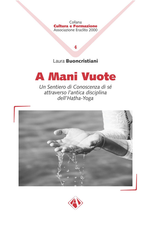 A mani vuote. Un sentiero di conoscenza di s&eacute; attraverso l'antica disciplina dell'Hatha Yoga