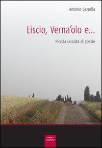 Liscio, verna'olo e... Piccola raccolta di poesie