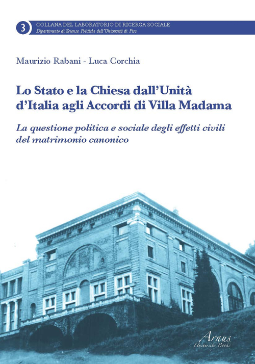 Lo Stato e la Chiesa dall'unit&agrave; d'Italia agli accordi di villa Madama. La questione politica e sociale degli effetti civili del matrimonio canonico