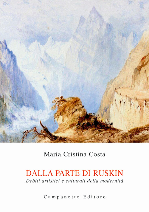 Dalla parte di Ruskin. Debiti artistici e culturali della modernit&agrave;