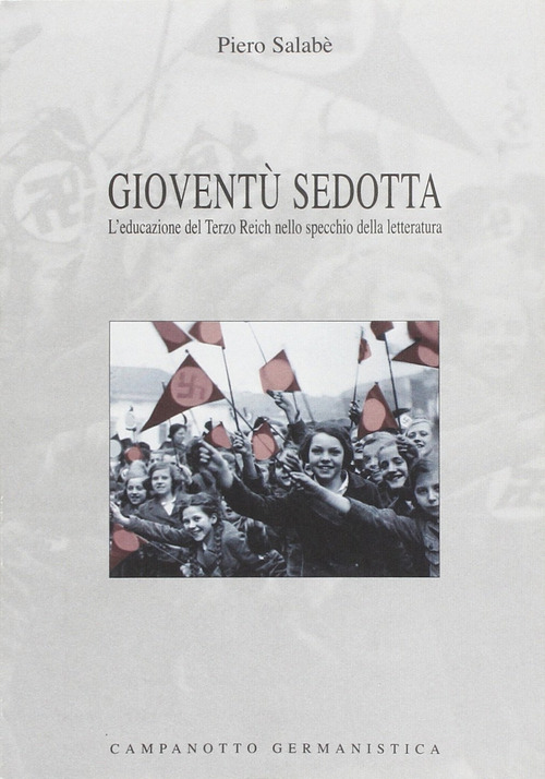 Giovent&ugrave; sedotta. L'educazione del Terzo Reich nello specchio della letteratura