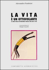 La vita &egrave; un ottovolante. Il circo nella letteratura tedesca tra '800 e '900