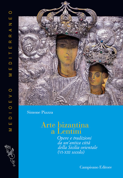 Arte bizantina a Lentini. Opere e tradizioni da un'antica città della Sicilia orientale (VI-XIII secolo)