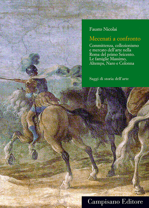 Dalla bottega al Palazzo. Committenza, collezionismo e mercato dell'arte nella Roma del primo Seicento. Le famiglie massimo, Altemps, Naro e Colonna