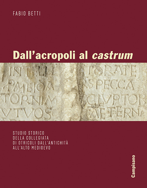 Dall'acropoli al castrum. Studio storico della collegiata di Otricoli dall'antichit&agrave; all'alto medioevo