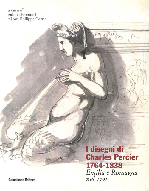 I disegni di Charles Percier 1764-1838. Emilia e Romagna nel 1791