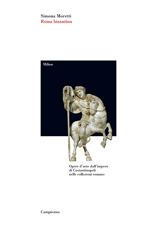 Roma bizantina. Opere d'arte dall'impero di Costantinopoli nelle collezioni romane