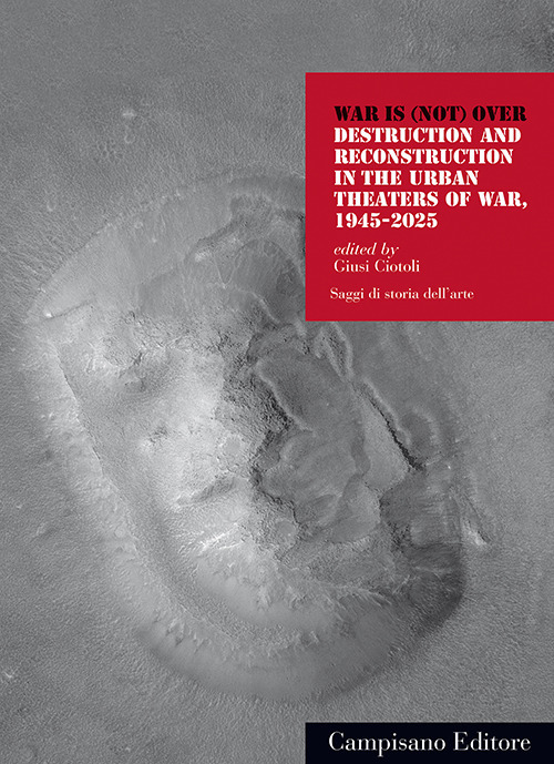 War is (not) over. Destruction and reconstruction in the urban theaters of war, 1945-2025