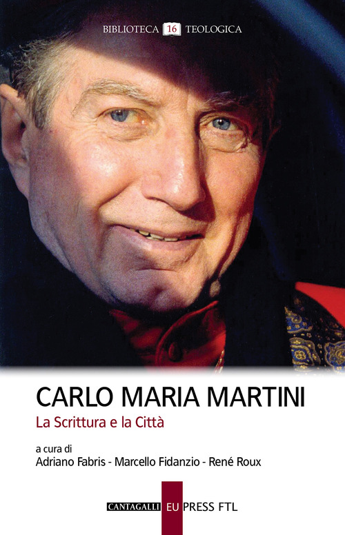 Carlo Maria Martini. La Scrittura e la Citt&agrave;