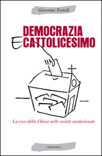 Democrazia e cattolicesimo. La voce della Chiesa nelle societ&agrave; secolarizzate