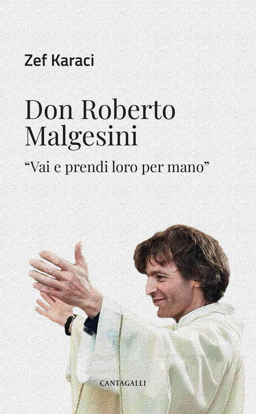 Don Roberto Malgesini. &laquo;Vai e prendi loro per mano&raquo;