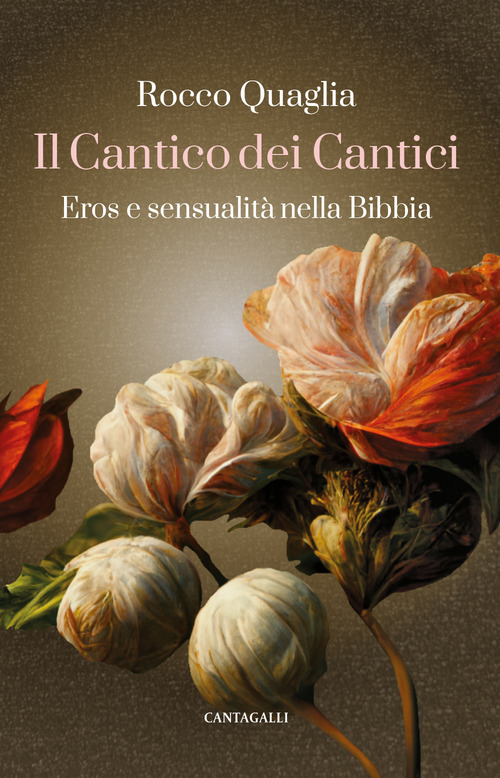 Il Cantico dei Cantici. Eros e sensualit&agrave; nella Bibbia