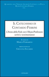 Il catechismo di Contardo Ferrini. L'anno della Fede con il Beato professore: scritti e testimonianze