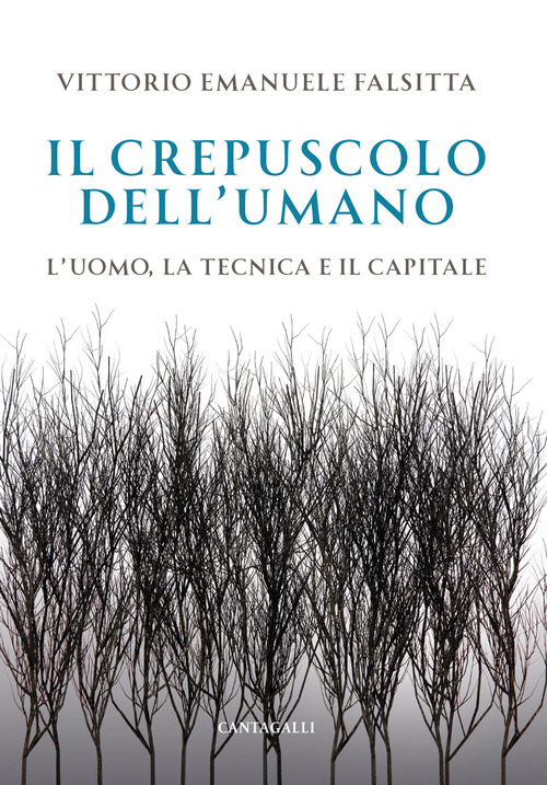 Il crepuscolo dell'umano. L'uomo, la tecnica e il capitale