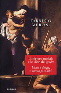 Il mistero nuziale e le sfide del gender. Uomo e donna: &egrave; ancora possibile?