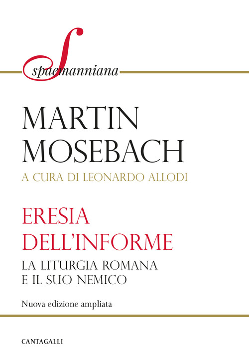L'eresia dell'informe. La liturgia romana e il suo nemico