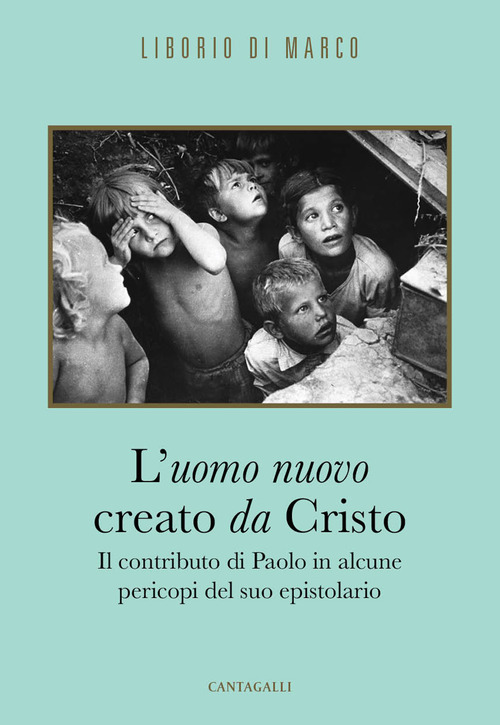 L'uomo nuovo creato da Cristo. Il contributo di Paolo in alcune pericopi del suo epistolario